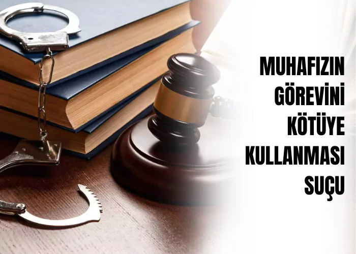 muhafizin-gorevini-kotuye-kullanmasi-sucu-ceza-avukati-zeki-bulgan