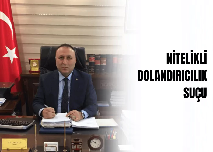 nitelikli-dolandiricilik-sucu-ceza-avukati-zeki-bulgan