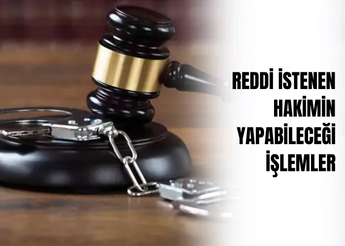 reddi-istenen-hakimin-yapabilecegi-islemler-ceza-avukati-zeki-bulgan