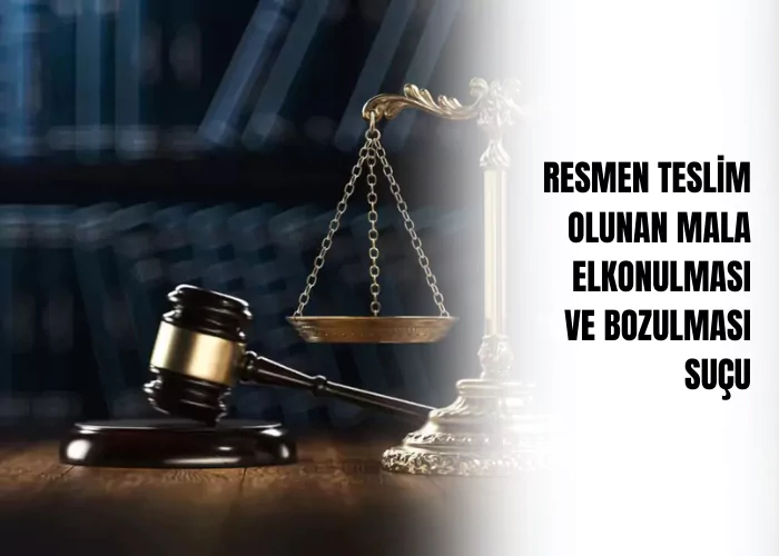 resmen-teslim-olunan-mala-elkonulmasi-ve-bozulmasi-sucu-ceza-avukati-zeki-bulgan