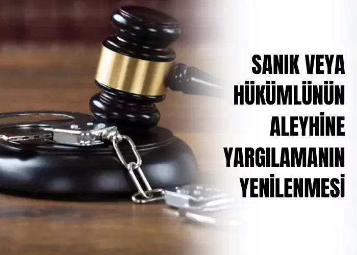 sanik-veya-hukumlunun-aleyhine-yargilamanin-yenilenmesi-nedenleri-ceza-avukati-zeki-bulgan
