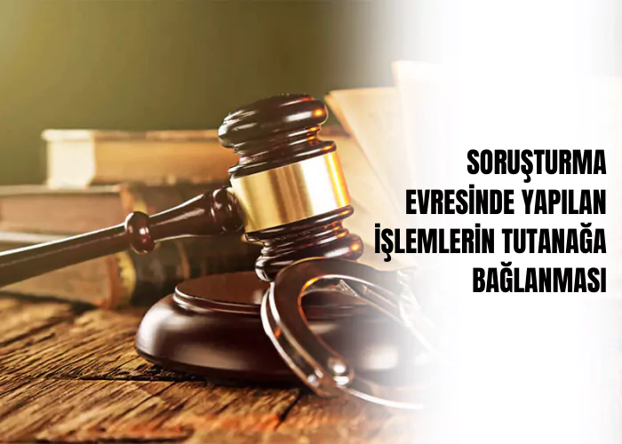 sorusturma-evresinde-yapilan-islemlerin-tutanaga-baglanmasi-ceza-avukati-zeki-bulgan