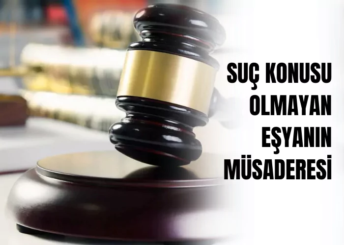 suc-konusu-olmayan-esyanin-musaderesi-ceza-avukati-zeki-bulgan