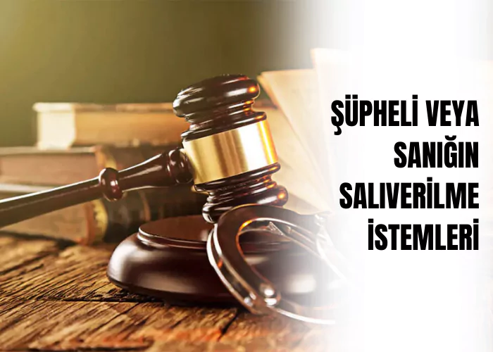 supheli-veya-sanigin-saliverilme-istemleri-ceza-avukati-zeki-bulgan