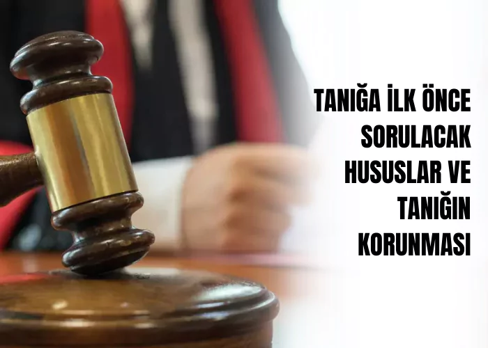 taniga-ilk-once-sorulacak-hususlar-ve-tanigin-korunmasi-ceza-avukati-zeki-bulgan