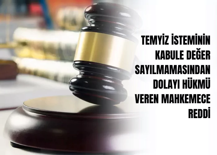 temyiz-isteminin-kabule-deger-sayilmamasindan-dolayi-hukmu-veren-mahkemece-reddi-ceza-avukati-zeki-bulgan