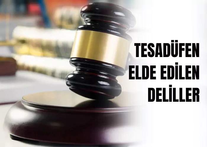 tesadufen-elde-edilen-deliller-ceza-avukati-zeki-bulgan