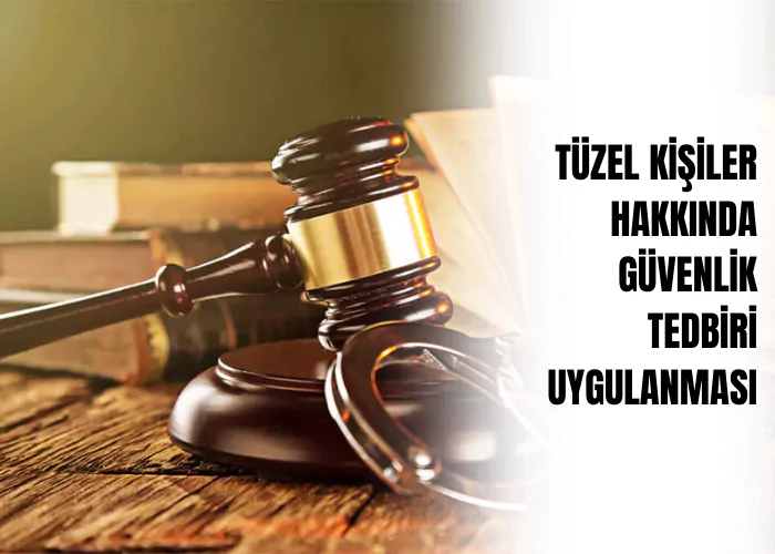 tuzel-kisiler-hakkinda-guvenlik-tedbiri-uygulanmasi-ceza-avukati-zeki-bulgan