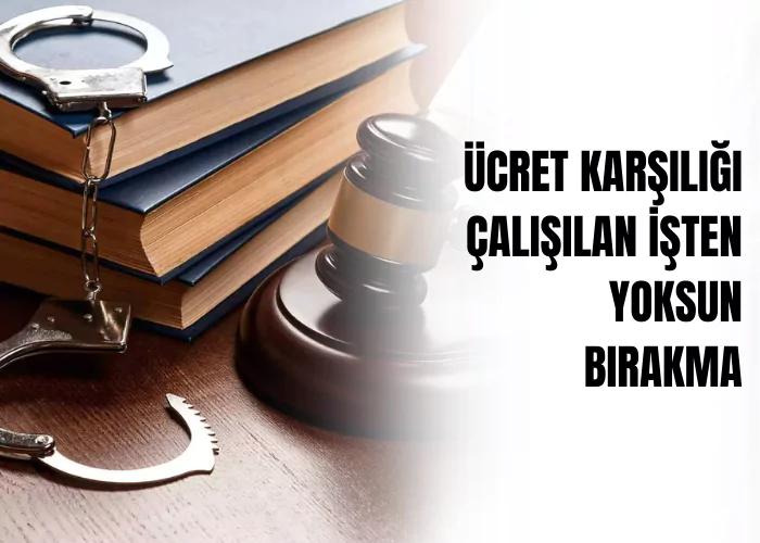 ucret-karsiligi-calisilan-isten-yoksun-birakma-ceza-avukati-zeki-bulgan