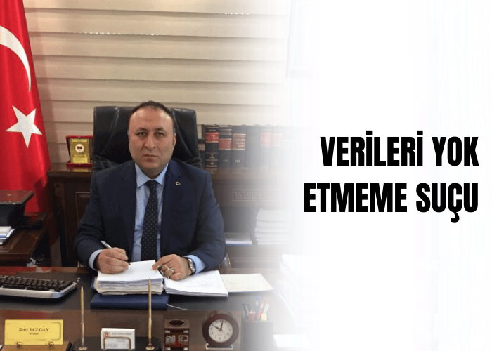 verileri-yok-etmeme-ceza-avukati-Zeki-BULGAN