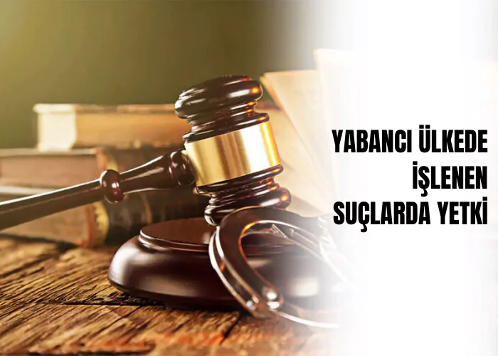 yabanci-ulkede-islenen-suclarda-yetki-ceza-avukati-zeki-bulgan