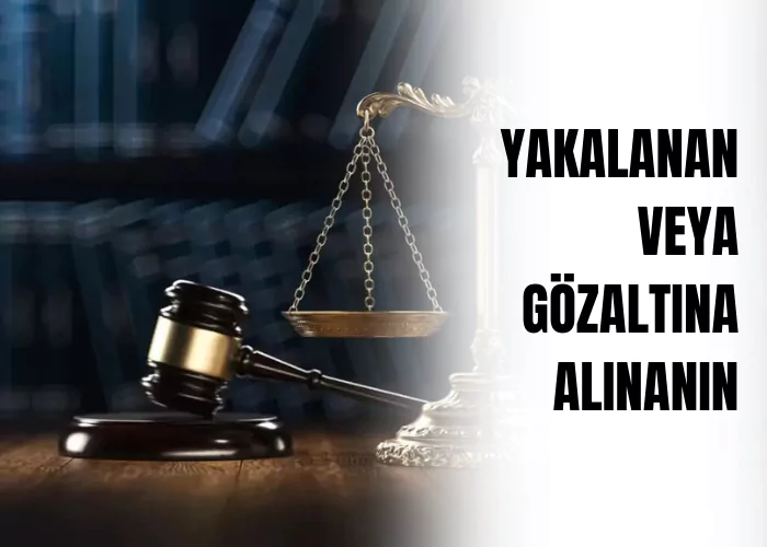 yakalanan-veya-gozaltina-alinanin-durumunun-yakinlarina-bildirilmesi-ceza-avukati-zeki-bulgan