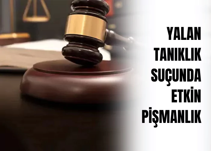 yalan-taniklik-sucunda-etkin-pismanlik-ceza-avukati-zeki-bulgan
