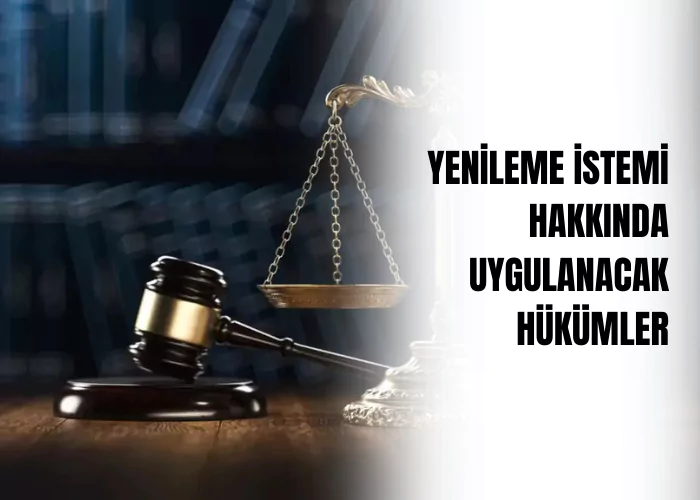 yenileme-istemi-hakkinda-uygulanacak-hukumler-ceza-avukati-zeki-bulgan
