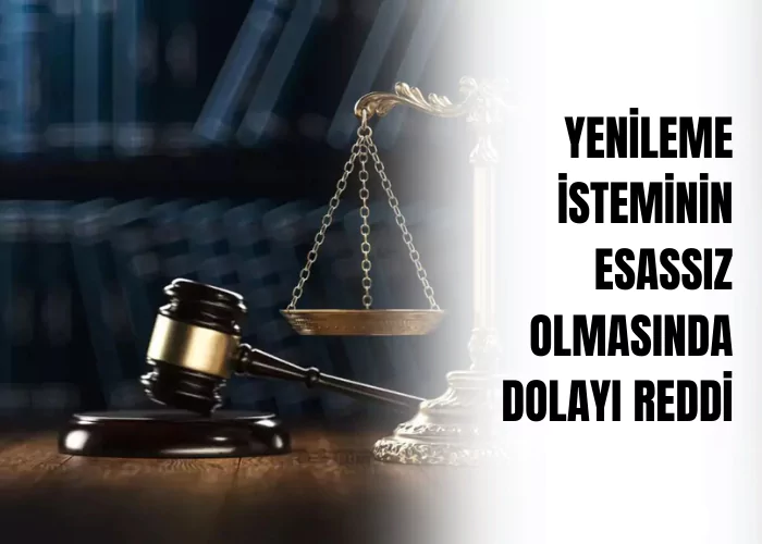 yenileme-isteminin-esassiz-olmasindan-dolayi-reddi-aksi-takdirde-kabulu-ceza-avukati-zeki-bulgan