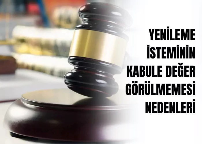 yenileme-isteminin-kabule-deger-gorulmemesi-nedenleri-ve-kabulu-halinde-yapilacak-islem-ceza-avukati-zeki-bulgan