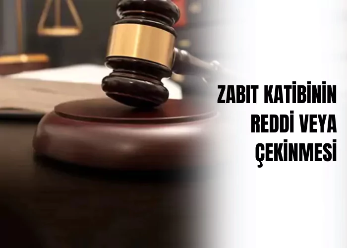 zabit-katibinin-reddi-veya-cekinmesi-ceza-avukati-zeki-bulgan