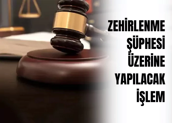 zehirlenme-suphesi-uzerine-yapilacak-islem-ceza-avukati-zeki-bulgan