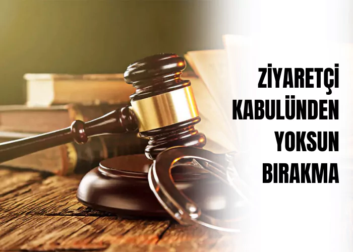 ziyaretci-kabulunden-yoksun-birakma-ceza-avukati-zeki-bulgan