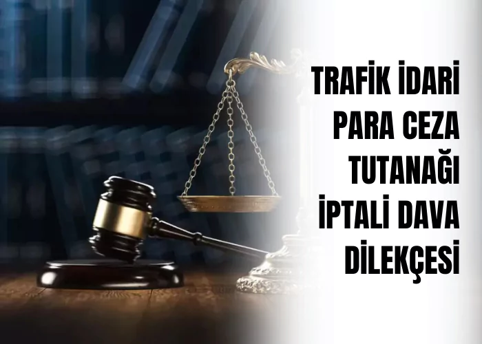 trafik-idari-para-ceza-tutanagi-iptali-dava-dilekcesi-ceza-avukati-zeki-bulgan