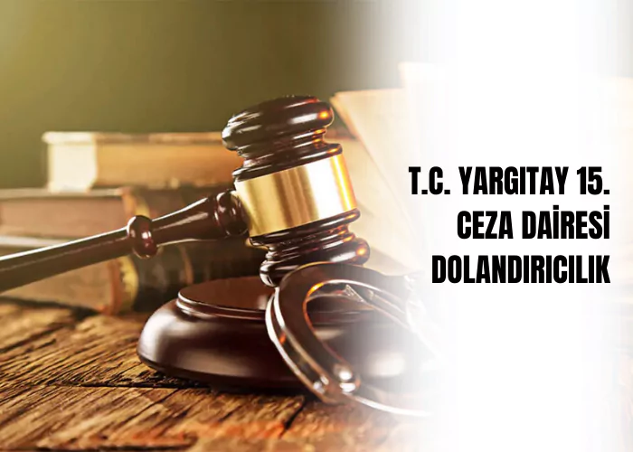 t-c-yargitay-15-ceza-dairesi-dolandiricilik-ceza-avukati-zeki-bulgan