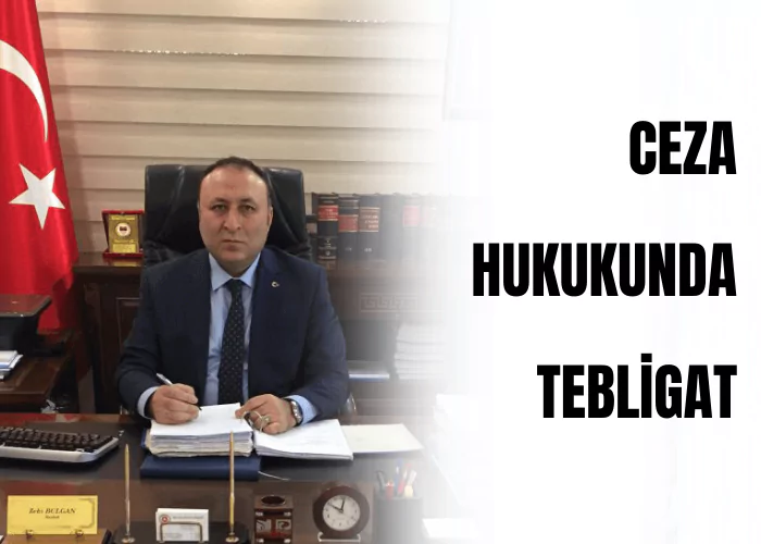 ceza-hukukunda-tebligat-ceza-avukati-Zeki-BULGAN-