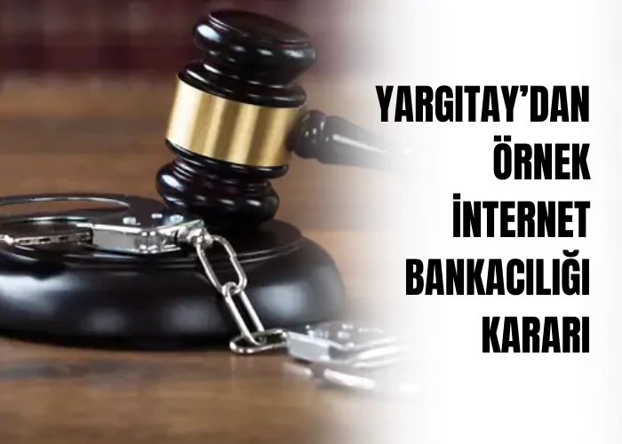 yargitaydan-örnek-internet-bankaciliği-karari-ceza-avukati-zeki-bulgan