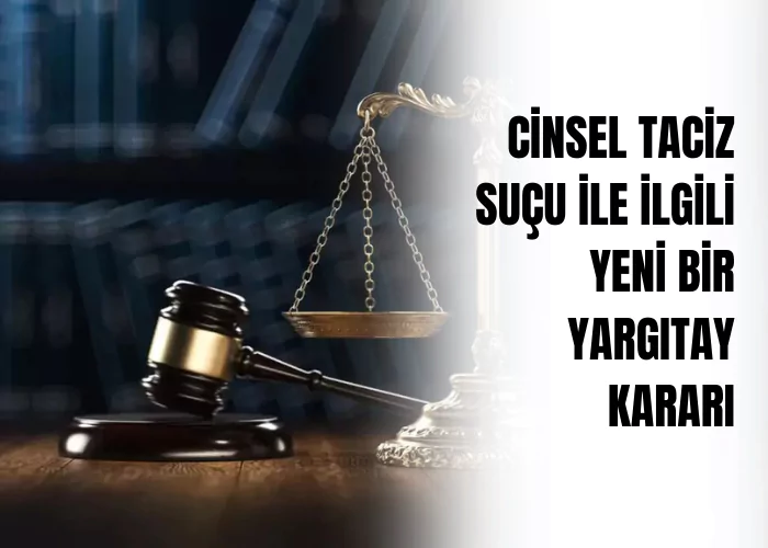 cinsel-taciz-sucu-ile-ilgili-yeni-bir-yargitay-karari-ceza-avukati-zeki-bulgan