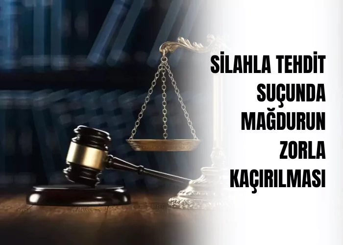 silahla-tehdit-sucunda-magdurun-zorla-kacirilmasi-ceza-avukati-zeki-bulgan
