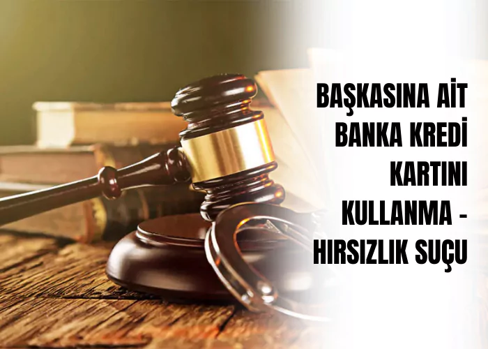 baskasina-ait-banka-kredi-kartini-kullanma-•-hirsizlik-sucu-ceza-avukati-zeki-bulgan