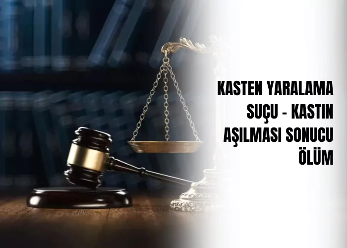 kasten-yaralama-sucu-kastin-asilmasi-sonucu-olum-ceza-avukati-zeki-bulgan