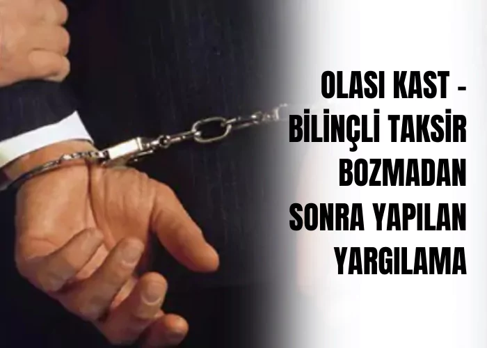 olasi-kast-bilincli-taksir-bozmadan-sonra-yapilan-yargilama-ceza-avukati-zeki-bulgan