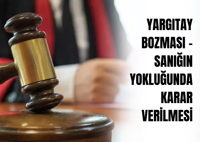yargitay-bozmasi-•-sanigin-yoklugunda-karar-verilmesi-ceza-avukati-zeki-bulgan